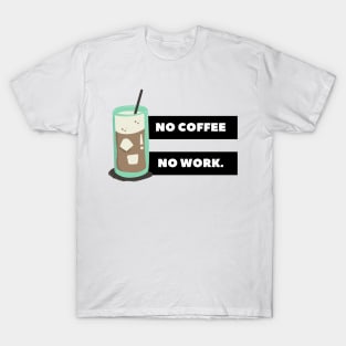 no coffee no work. T-Shirt
